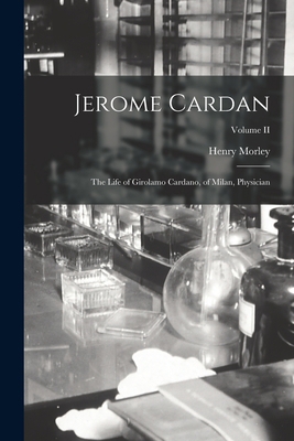 Jerome Cardan: The Life of Girolamo Cardano, of... 1017316643 Book Cover