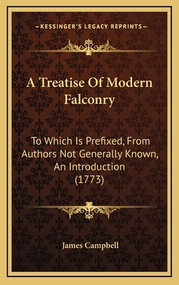 A Treatise Of Modern Falconry: To Which Is Pref... 116474626X Book Cover