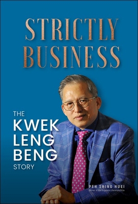 Strictly Business: The Kwek Leng Beng Story 9811284482 Book Cover