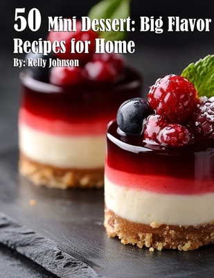 50 Mini Dessert: Big Flavor Recipes for Home B0DJ1Q3CW3 Book Cover