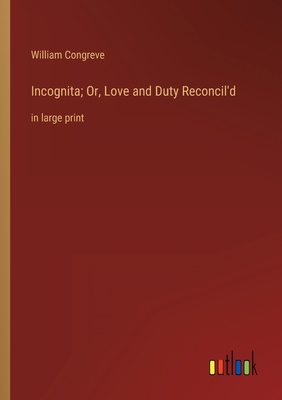 Incognita; Or, Love and Duty Reconcil'd: in lar... 3368430866 Book Cover