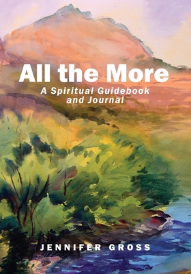 All the More: A Spiritual Guidebook and Journal 1977268102 Book Cover