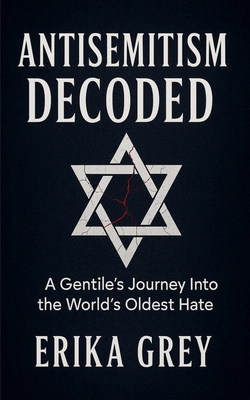 Antisemitism Decoded: A Gentile's Journey Into ... B0F97FPS6T Book Cover