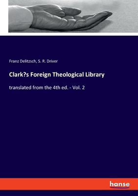 Clark's Foreign Theological Library: translated... 3348047463 Book Cover