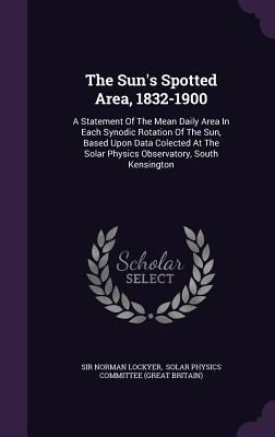 The Sun's Spotted Area, 1832-1900: A Statement ... 1346593345 Book Cover