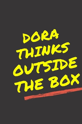 Dora's Notebook. - Dora thinks outside the box - Dora Personalized Notebook a Beautiful 120 lined pages, 6” x 9” Notebook / Journal Gift- Diary to Write, work.: Dora notebook