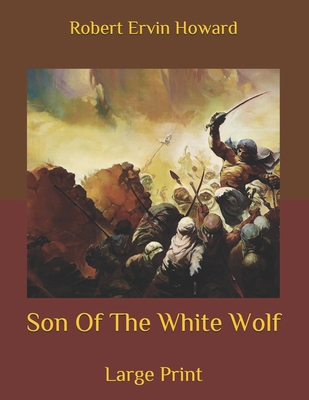 Son Of The White Wolf: Large Print B086Y7R9FK Book Cover