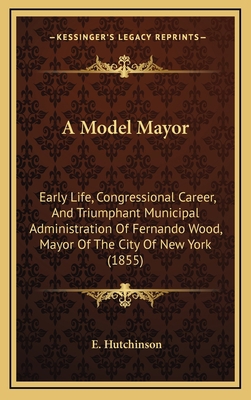 A Model Mayor: Early Life, Congressional Career... 1164692038 Book Cover