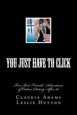 You Just Have To Click: Two Best Friends' Onlin... 1482086042 Book Cover