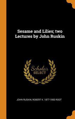 Sesame and Lilies; Two Lectures by John Ruskin 0344498700 Book Cover