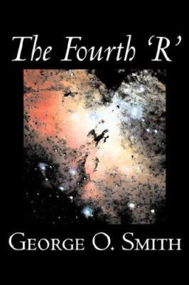 The Fourth 'R' by George O. Smith, Science Fict... 1598182331 Book Cover