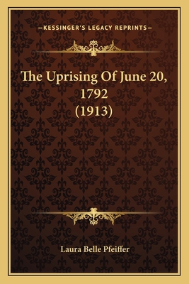 The Uprising Of June 20, 1792 (1913) 1164160516 Book Cover