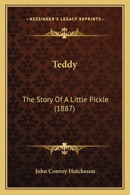 Teddy: The Story Of A Little Pickle (1887) 1166981134 Book Cover