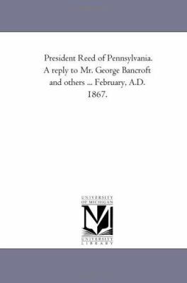 President Reed of Pennsylvania. A Reply to Mr. ... 1425509517 Book Cover
