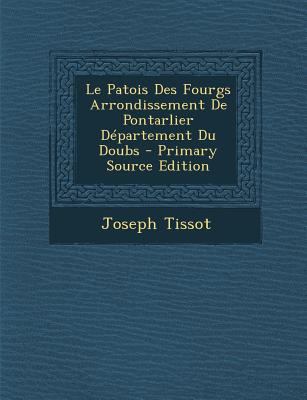 Le Patois Des Fourgs Arrondissement De Pontarli... [French] 1287421741 Book Cover