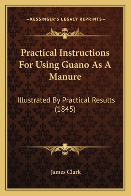 Practical Instructions For Using Guano As A Man... 1164826255 Book Cover