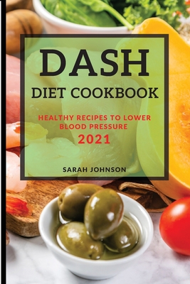 Dash Diet Cookbook 2021: Healthy Recipes to Low... 1801987009 Book Cover