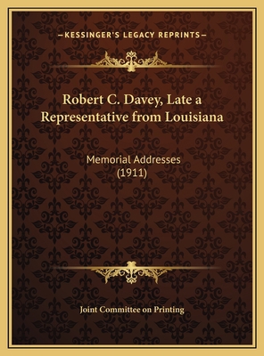 Robert C. Davey, Late a Representative from Lou... 1169684750 Book Cover