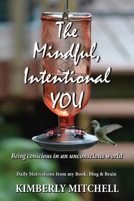 The Mindful, Intentional YOU: Being conscious i... 098259643X Book Cover