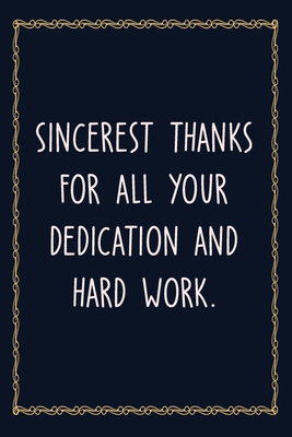 Paperback Sincerest thanks for all your dedication and hard work: 6 X 9 Blank Lined Coworker Gag Gift Funny Office Notebook Journal Book