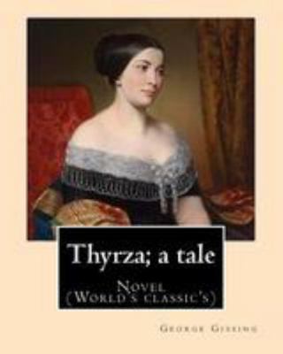 Thyrza; a tale By: George Gissing: Novel (World... 1544637756 Book Cover