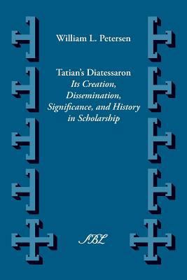 Tatian's Diatesseron: Its Creation, Disseminati... 1589837339 Book Cover