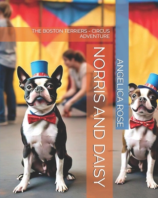 Norris and Daisy: The Boston Terriers - Circus ... B0DFHMXFF2 Book Cover