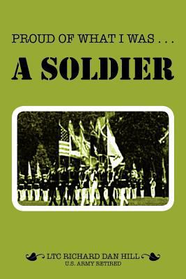 Proud of What I Was -- A Soldier 1465395547 Book Cover