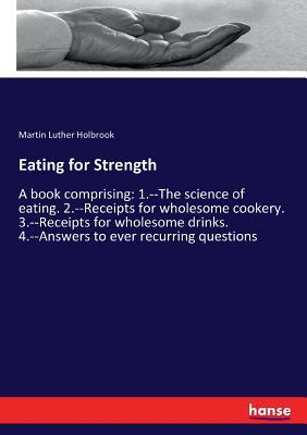 Eating for Strength: A book comprising: 1.--The... 3744797333 Book Cover