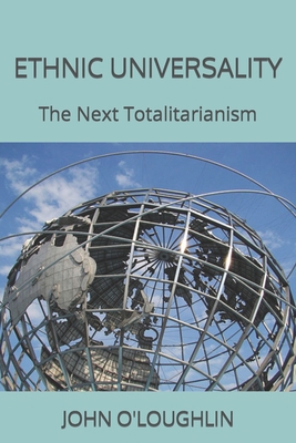 Ethnic Universality: The Next Totalitarianism 150320376X Book Cover