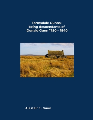 Tormsdale Gunns: being descendants of Donald Gu... 1326567853 Book Cover