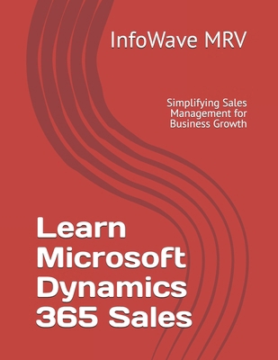 Learn Microsoft Dynamics 365 Sales: Simplifying... B0DP7RHWJM Book Cover