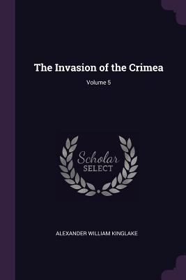 The Invasion of the Crimea; Volume 5 1378625218 Book Cover