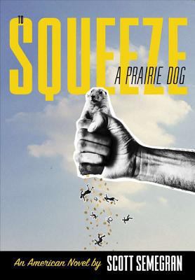 To Squeeze a Prairie Dog: An American Novel 0359261027 Book Cover