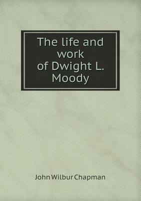 The life and work of Dwight L. Moody 5518838670 Book Cover