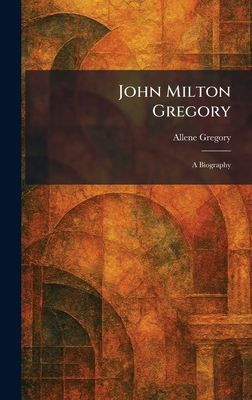 John Milton Gregory: A Biography 1025759362 Book Cover