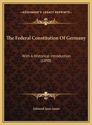 The Federal Constitution Of Germany: With A His... 1169646069 Book Cover