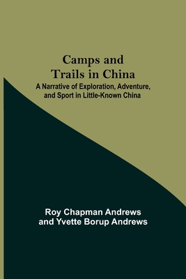 Camps And Trails In China; A Narrative Of Explo... 9354598358 Book Cover