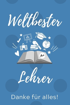 Weltbester Lehrer Danke Für Alles!: A5 PUNKTIER... [German] 1707218277 Book Cover