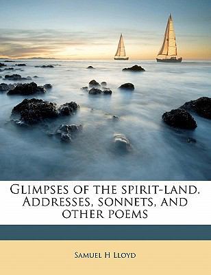 Glimpses of the Spirit-Land. Addresses, Sonnets... 1176626264 Book Cover