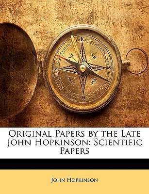 Original Papers by the Late John Hopkinson: Sci... 1145988911 Book Cover