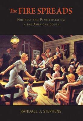 The Fire Spreads: Holiness and Pentecostalism i... 0674026721 Book Cover