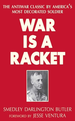 War Is a Racket: The Antiwar Classic by America... 1626361053 Book Cover
