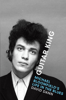 Guitar King: Michael Bloomfield's Life in the B... 1477318771 Book Cover