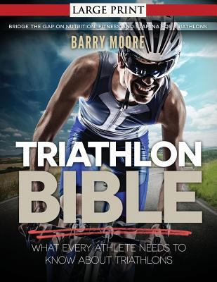Triathlon Bible: What Every Athlete Needs To Kn... 1500733202 Book Cover