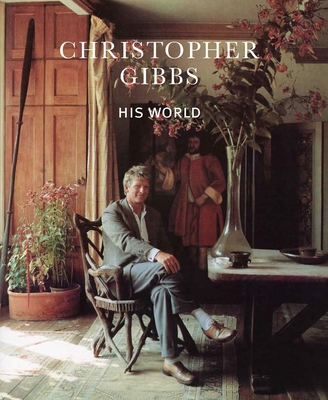 Christopher Gibbs: His World 1908337761 Book Cover