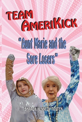 TEAM AMERIKICK Aunt Marie and the Sore Losers B0BCRXJM5Z Book Cover