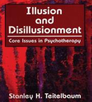 Illusion and Disillusionment: Core Issues in Ps... 0765705176 Book Cover