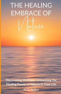 The Healing Embrace of Nature: Discovering Well... B0CTL7CQ5V Book Cover