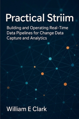 Practical Striim: Building and Operating Real-T... B0G1348PJJ Book Cover